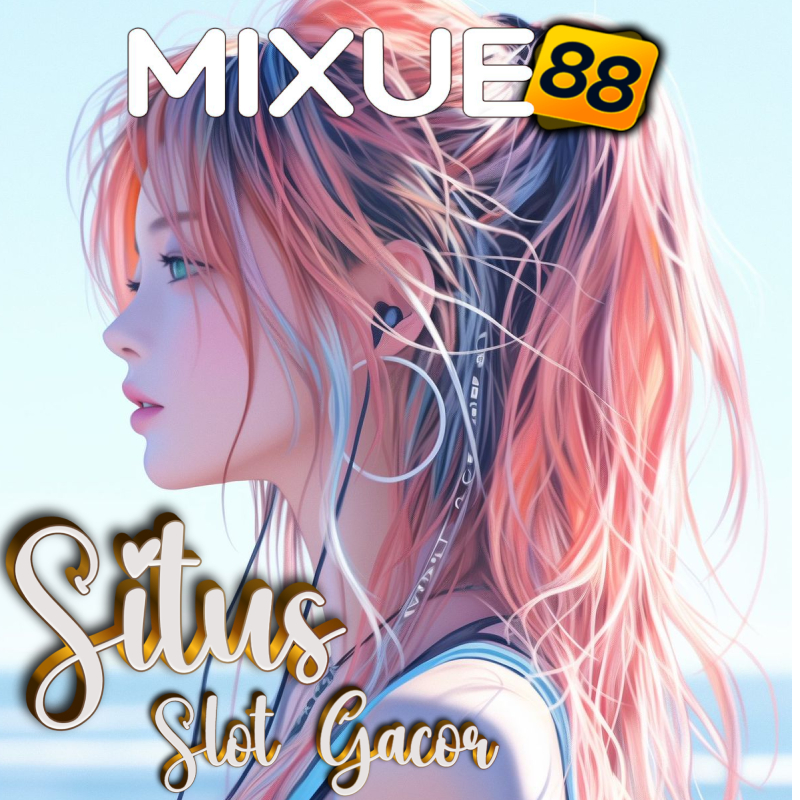 Mixue88 | Link Resmi Pedoman Bermain Slot Gacor Penuh Kejutan